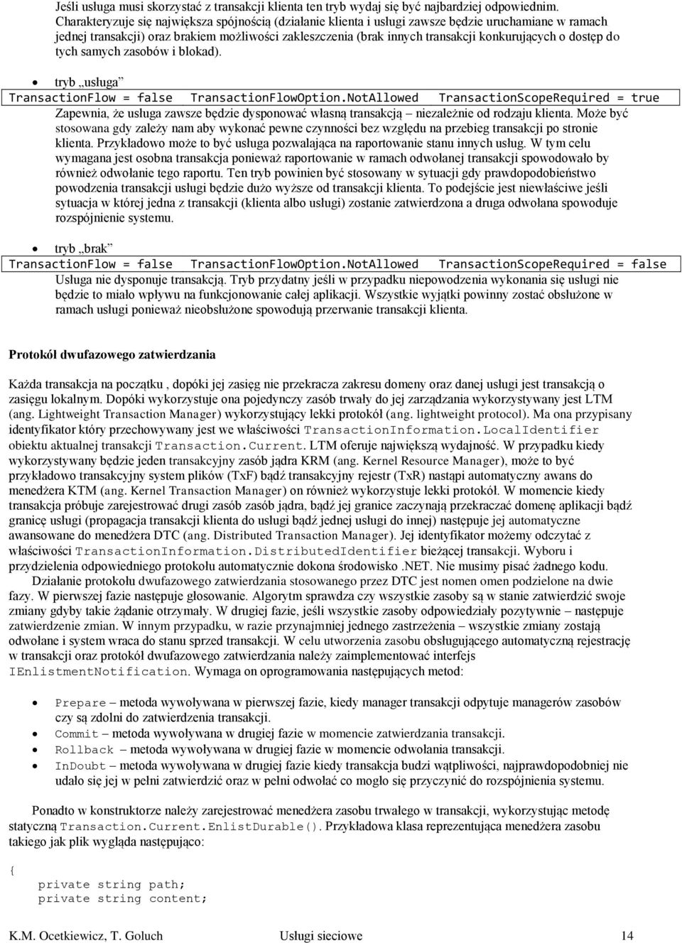 o dostęp do tych samych zasobów i blokad). tryb usługa TransactionFlow = false TransactionFlowOption.