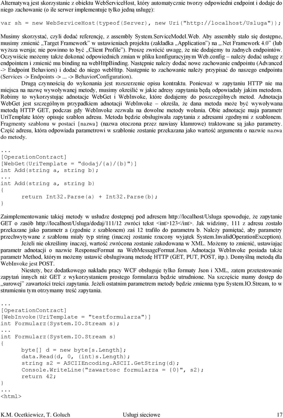 net Framework 4.0 (lub wyższa wersja; nie powinno to być Client Profile ). Proszę zwrócić uwagę, że nie dodajemy tu żadnych endpointów.