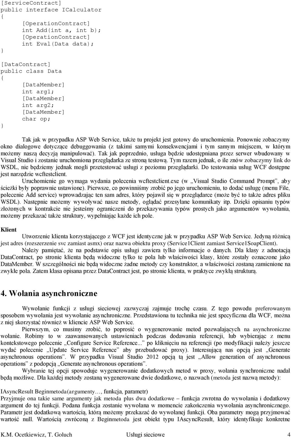 Ponownie zobaczymy okno dialogowe dotyczące debuggowania (z takimi samymi konsekwencjami i tym samym miejscem, w którym możemy naszą decyzją manipulować).