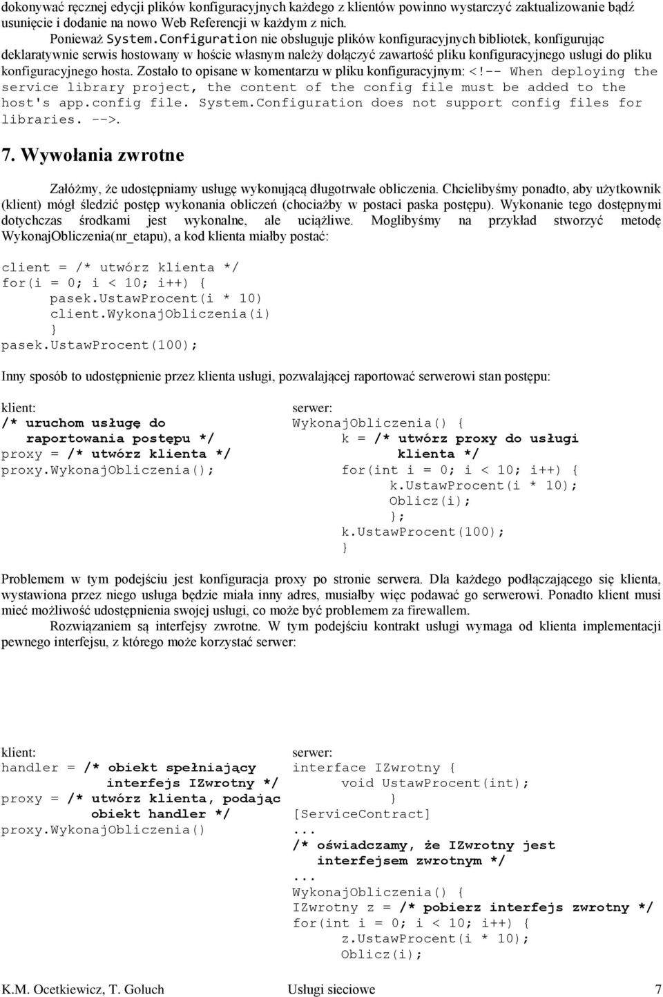 konfiguracyjnego hosta. Zostało to opisane w komentarzu w pliku konfiguracyjnym: <!-- When deploying the service library project, the content of the config file must be added to the host's app.