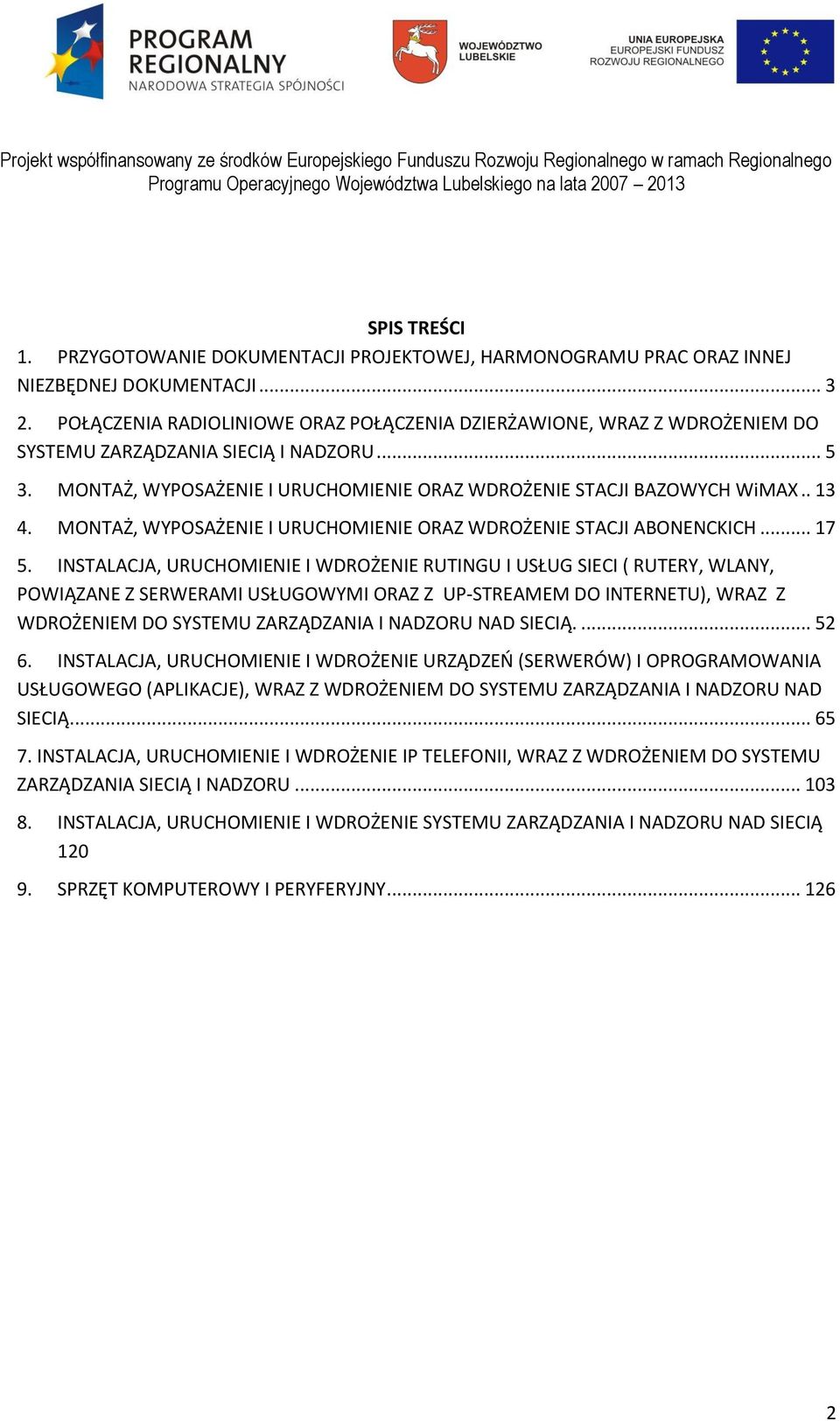 MONTAŻ, WYPOSAŻE I URUCHOMIE ORAZ WDROŻE STACJI ABONENCKICH... 17 5.