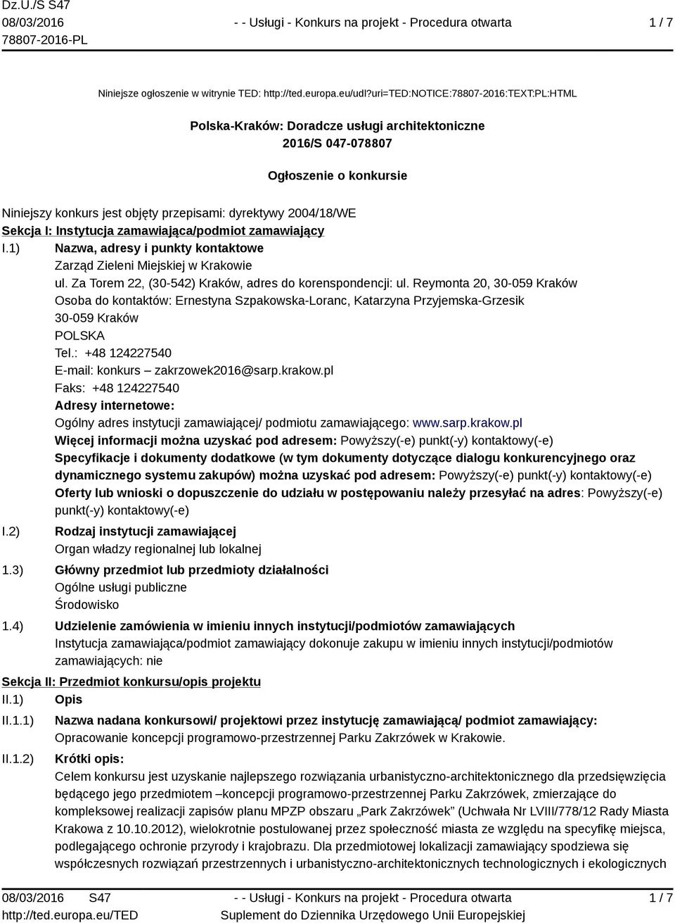 I: Instytucja zamawiająca/podmiot zamawiający I.1) Nazwa, adresy i punkty kontaktowe Zarząd Zieleni Miejskiej w Krakowie ul. Za Torem 22, (30-542) Kraków, adres do korenspondencji: ul.