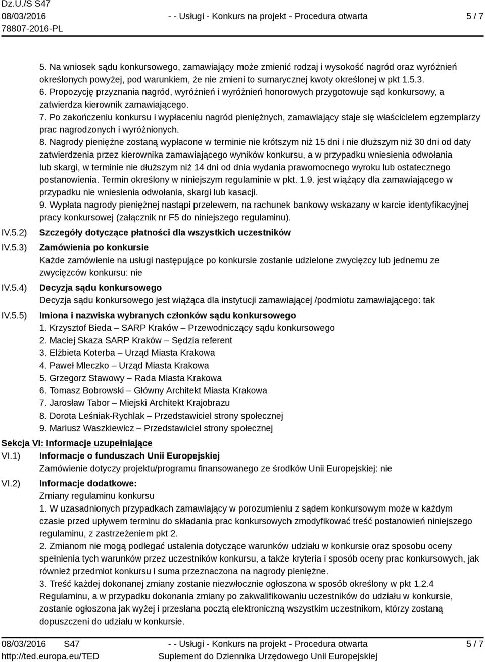 Propozycję przyznania nagród, wyróżnień i wyróżnień honorowych przygotowuje sąd konkursowy, a zatwierdza kierownik zamawiającego. 7.