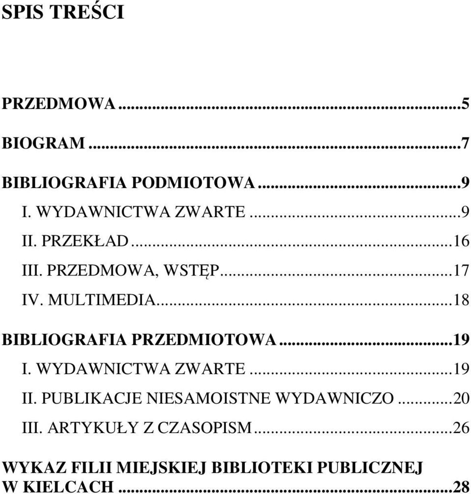 .. 18 BIBLIOGRAFIA PRZEDMIOTOWA... 19 I. WYDAWNICTWA ZWARTE... 19 II.