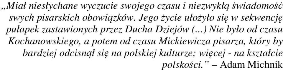 Jego życie ułożyło się w sekwencję pułapek zastawionych przez Ducha Dziejów (.