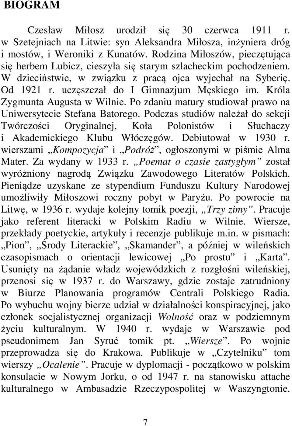 uczęszczał do I Gimnazjum Męskiego im. Króla Zygmunta Augusta w Wilnie. Po zdaniu matury studiował prawo na Uniwersytecie Stefana Batorego.