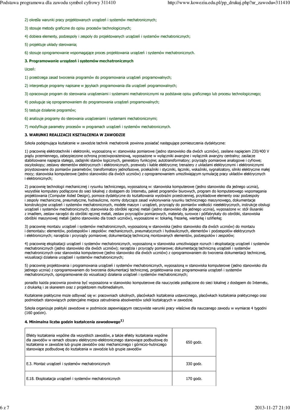 Programowanie urządzeń i systemów mechatronicznych 1) przestrzega zasad tworzenia programów do programowania urządzeń programowalnych; 2) interpretuje programy napisane w językach programowania dla