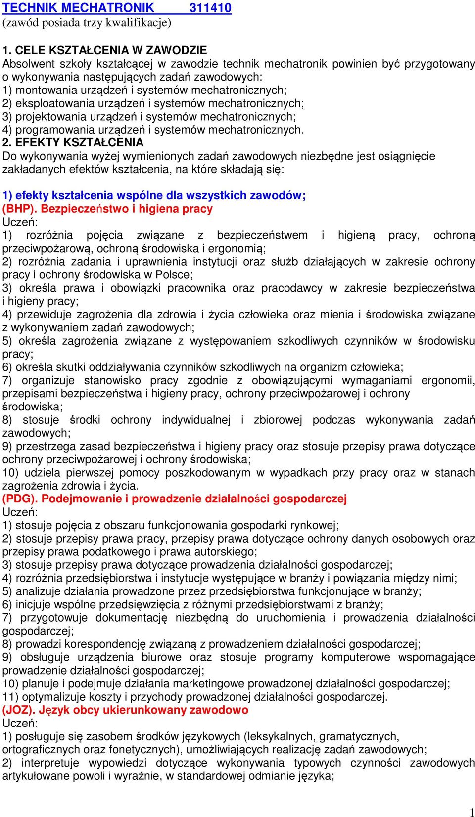 eksploatowania urządzeń i systemów 3) projektowania urządzeń i systemów 4) programowania urządzeń i systemów mechatronicznych. 2.