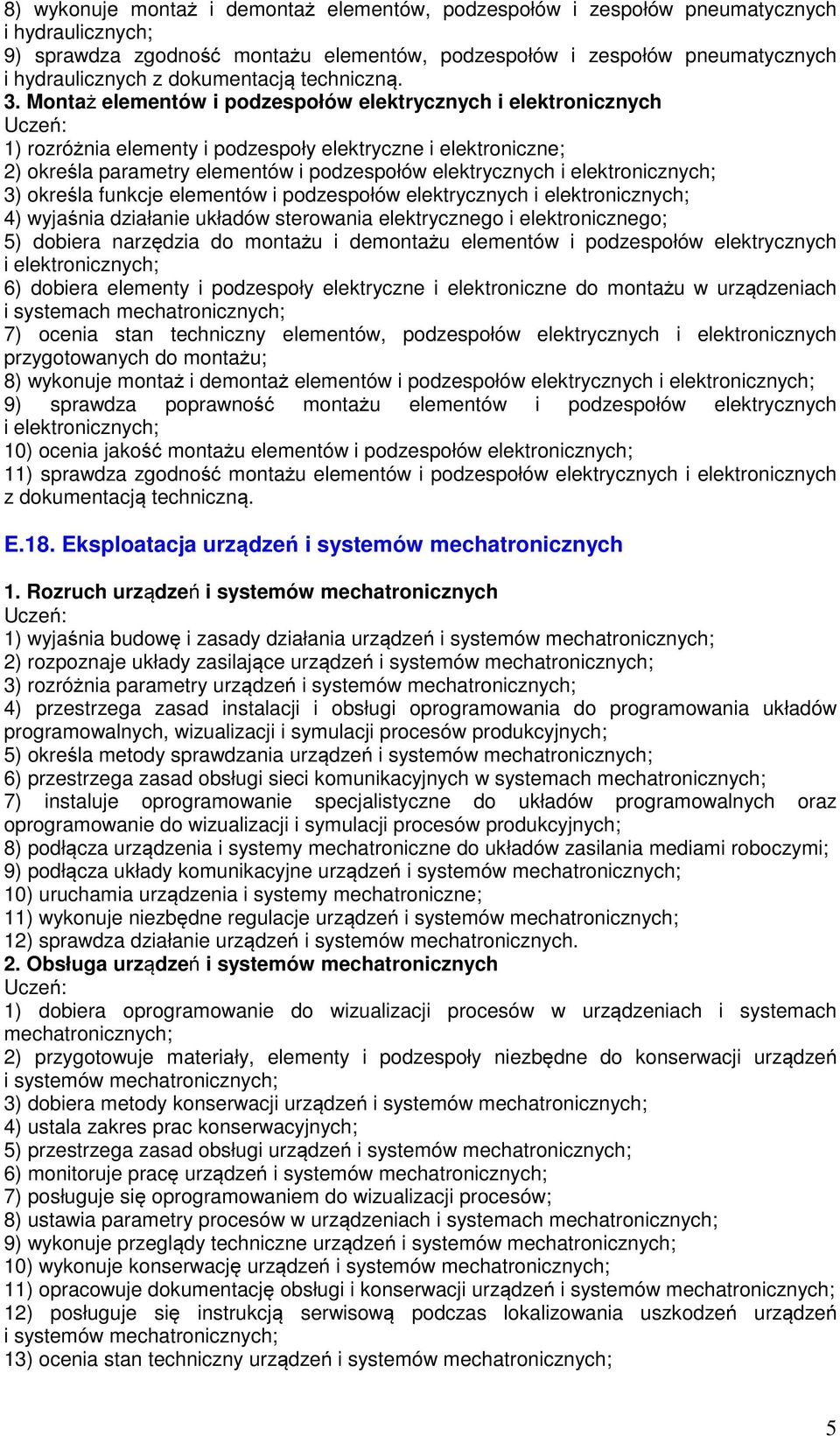 Montaż elementów i podzespołów elektrycznych i elektronicznych 1) rozróżnia elementy i podzespoły elektryczne i elektroniczne; 2) określa parametry elementów i podzespołów elektrycznych 3) określa