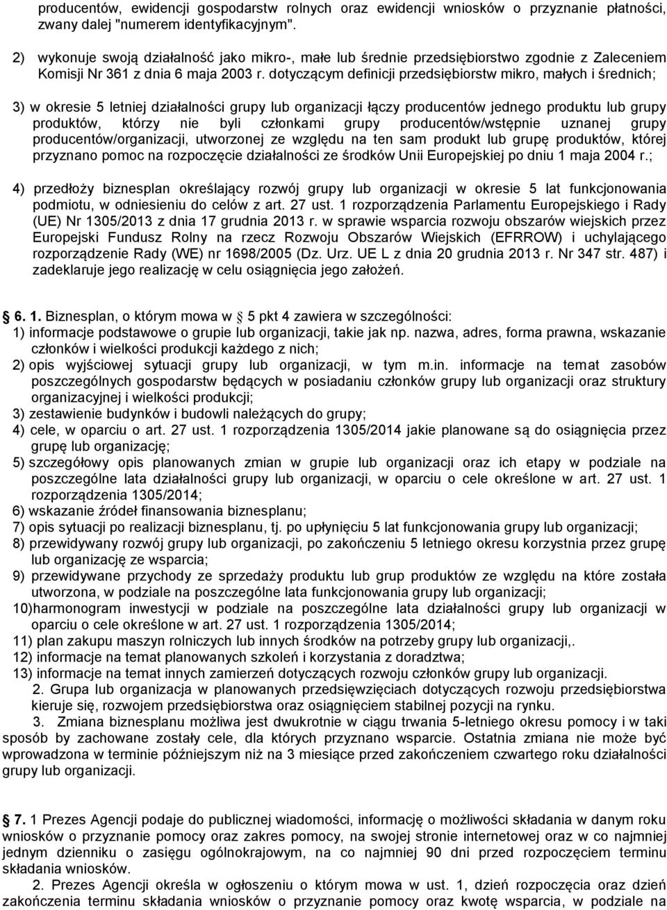 dotyczącym definicji przedsiębiorstw mikro, małych i średnich; 3) w okresie 5 letniej działalności grupy lub organizacji łączy producentów jednego produktu lub grupy produktów, którzy nie byli