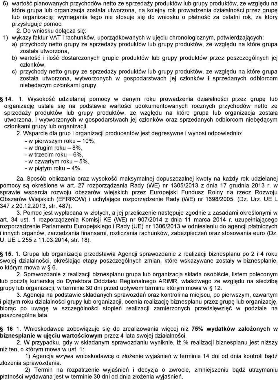 Do wniosku dołącza się: 1) wykazy faktur VAT i rachunków, uporządkowanych w ujęciu chronologicznym, potwierdzających: a) przychody netto grupy ze sprzedaży produktów lub grupy produktów, ze względu