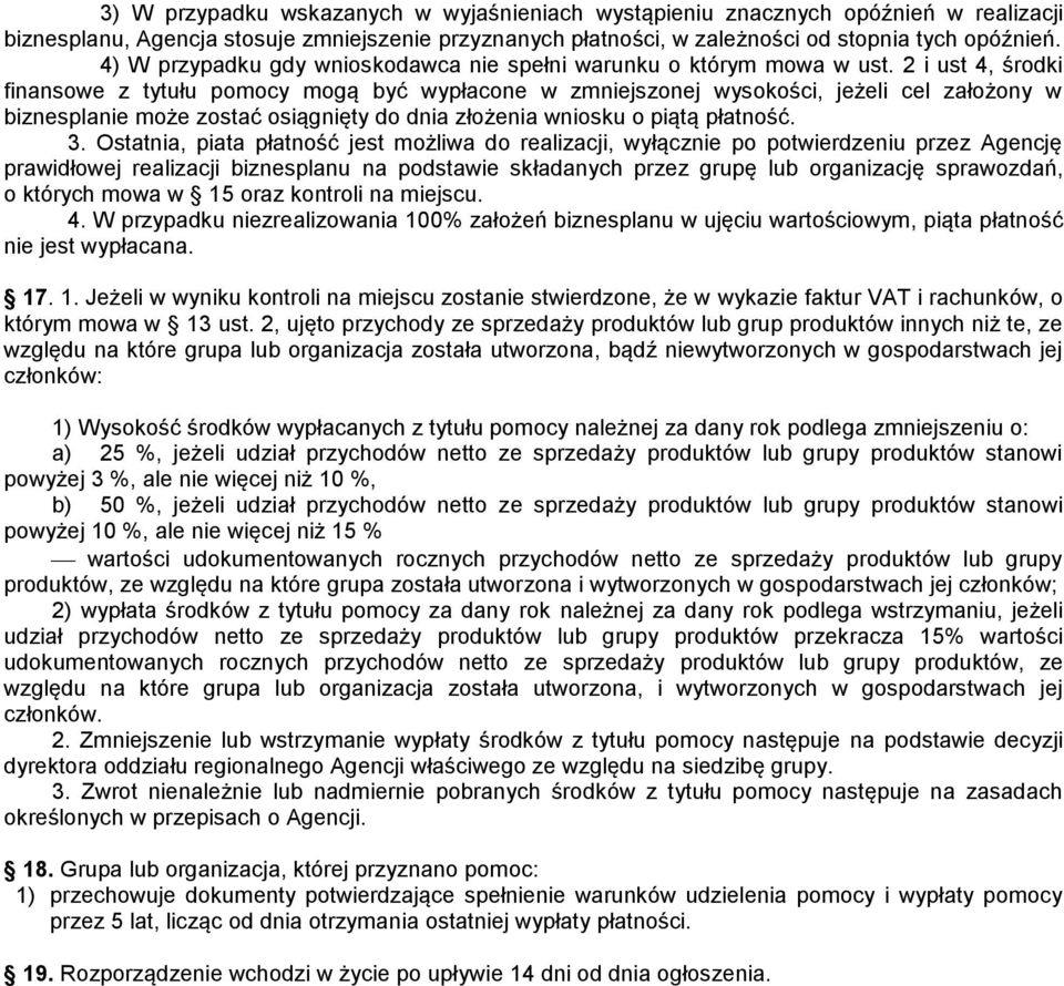 2 i ust 4, środki finansowe z tytułu pomocy mogą być wypłacone w zmniejszonej wysokości, jeżeli cel założony w biznesplanie może zostać osiągnięty do dnia złożenia wniosku o piątą płatność. 3.