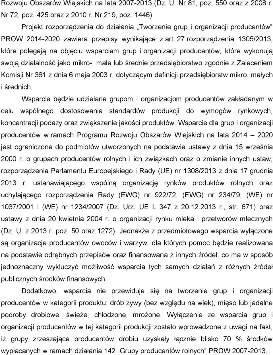 27 rozporządzenia 1305/2013, które polegają na objęciu wsparciem grup i organizacji producentów, które wykonują swoją działalność jako mikro-, małe lub średnie przedsiębiorstwo zgodnie z Zaleceniem