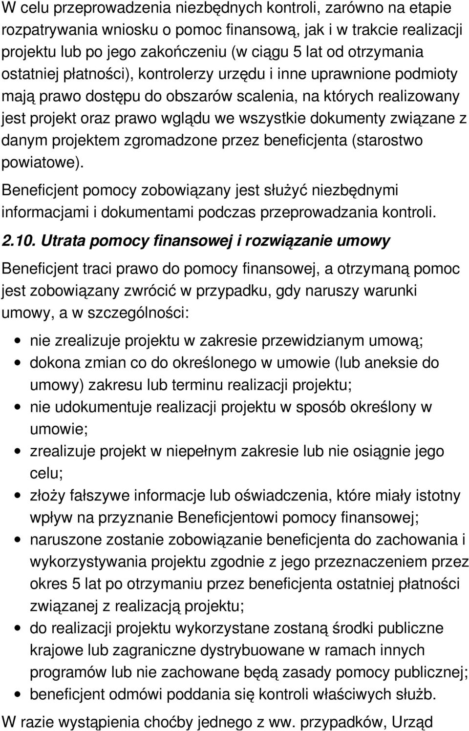 danym projektem zgromadzone przez beneficjenta (starostwo powiatowe). Beneficjent pomocy zobowiązany jest służyć niezbędnymi informacjami i dokumentami podczas przeprowadzania kontroli. 2.10.