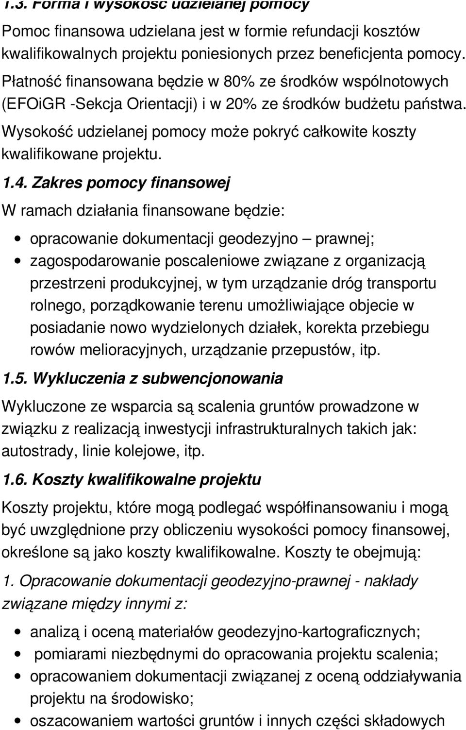 Wysokość udzielanej pomocy może pokryć całkowite koszty kwalifikowane projektu. 1.4.