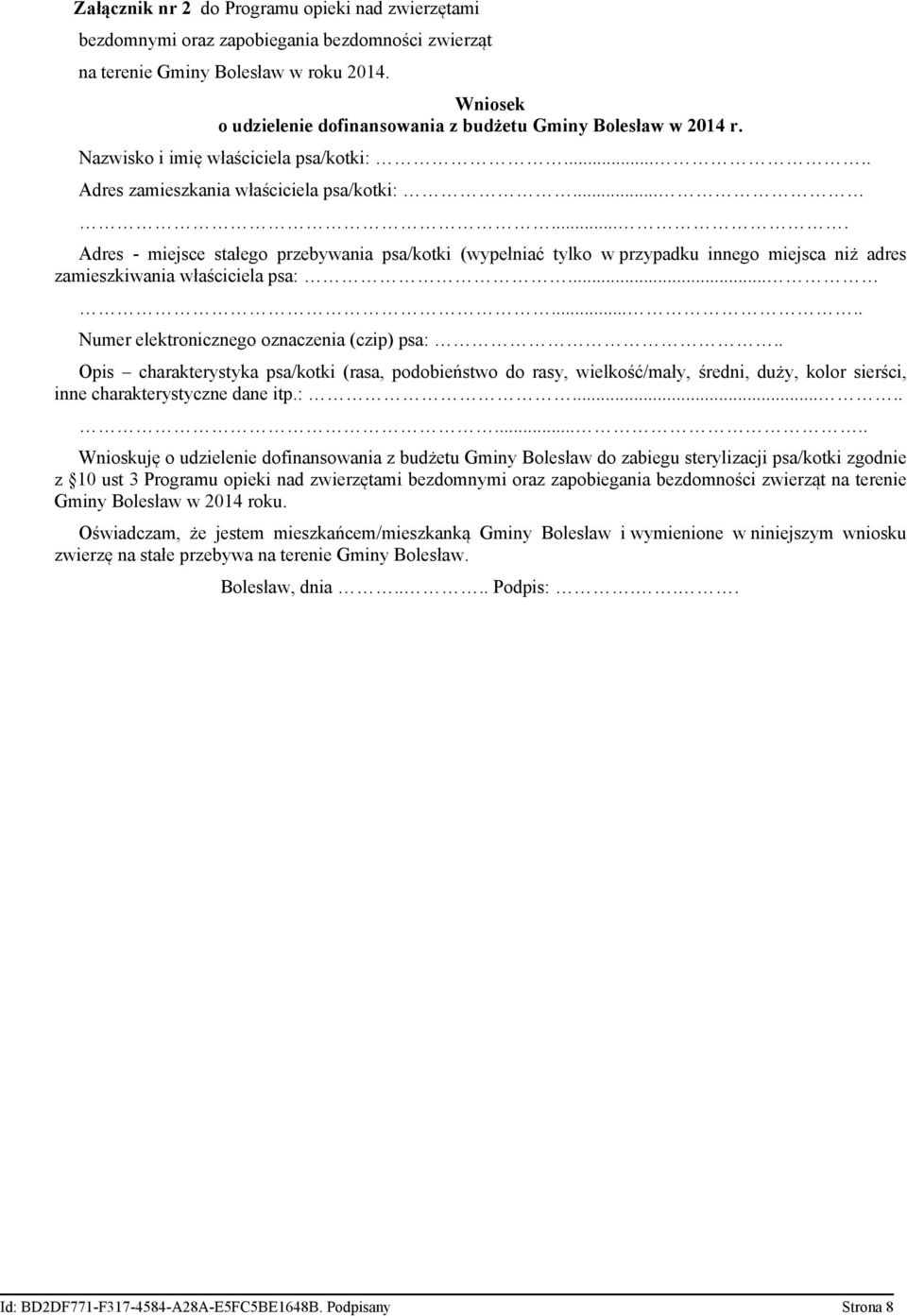 ...... Adres - miejsce stałego przebywania psa/kotki (wypełniać tylko w przypadku innego miejsca niż adres zamieszkiwania właściciela psa:........ Numer elektronicznego oznaczenia (czip) psa:.