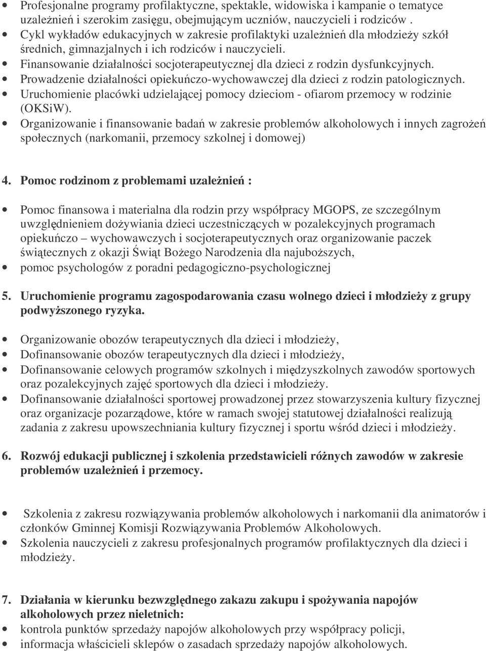 Finansowanie działalnoci socjoterapeutycznej dla dzieci z rodzin dysfunkcyjnych. Prowadzenie działalnoci opiekuczo-wychowawczej dla dzieci z rodzin patologicznych.