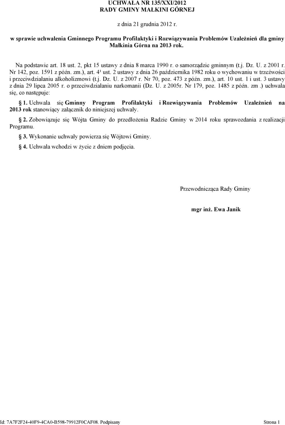 o samorządzie gminnym (t.j. Dz. U. z 2001 r. Nr 142, poz. 1591 z późn. zm.), art. 4¹ ust. 2 ustawy z dnia 26 października 1982 roku o wychowaniu w trzeźwości i przeciwdziałaniu alkoholizmowi (t.j. Dz. U. z 2007 r.