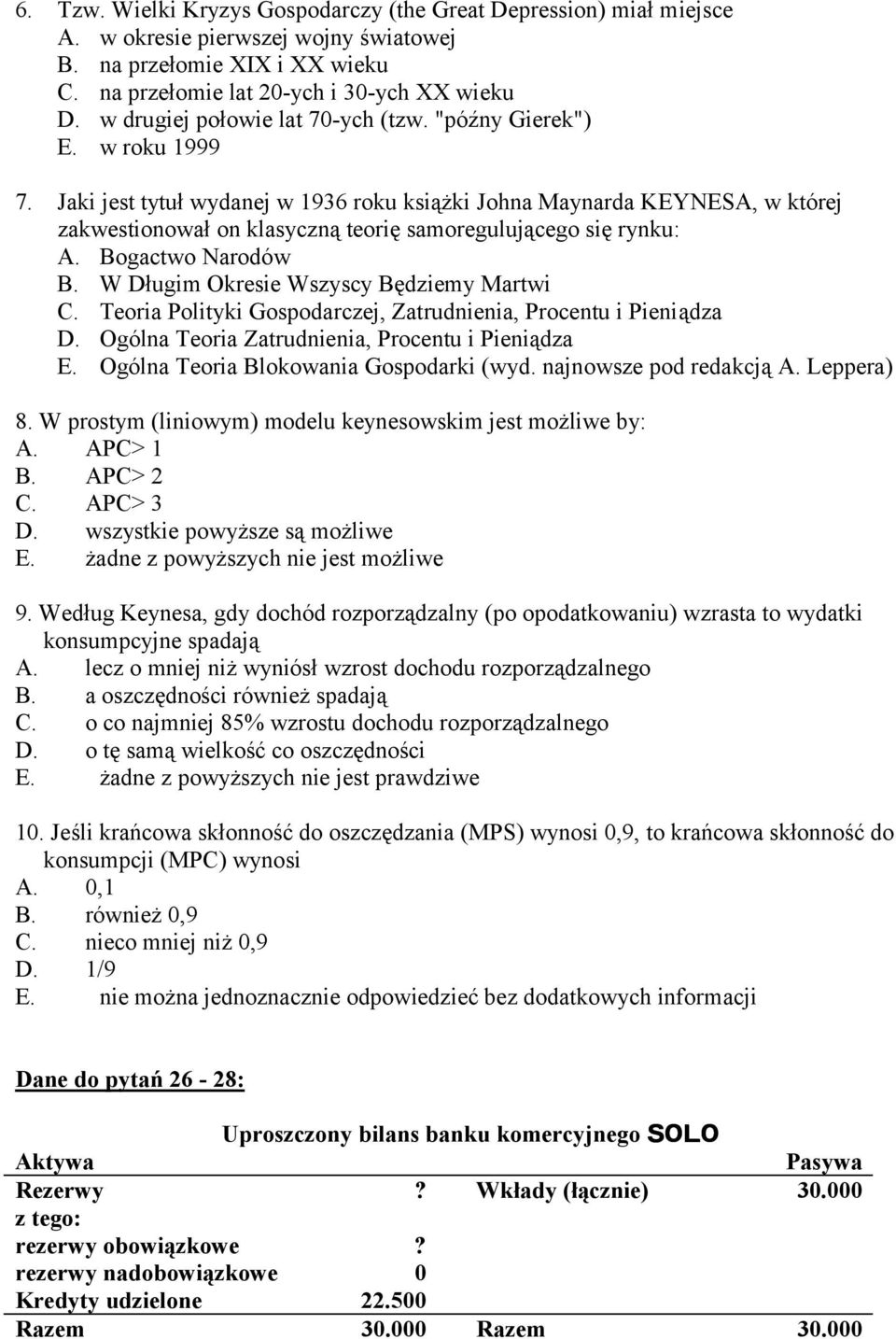 Jaki jest tytuł wydanej w 1936 roku książki Johna Maynarda KEYNESA, w której zakwestionował on klasyczną teorię samoregulującego się rynku: A. Bogactwo Narodów B.