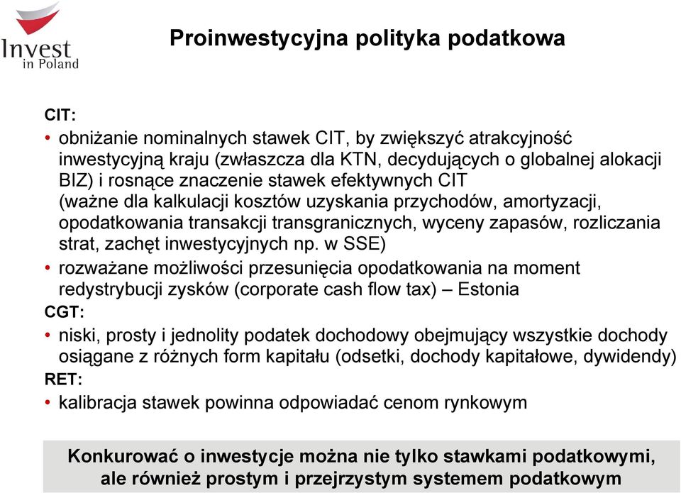 w SSE) rozważane możliwości przesunięcia opodatkowania na moment redystrybucji zysków (corporate cash flow tax) Estonia CGT: niski, prosty i jednolity podatek dochodowy obejmujący wszystkie dochody