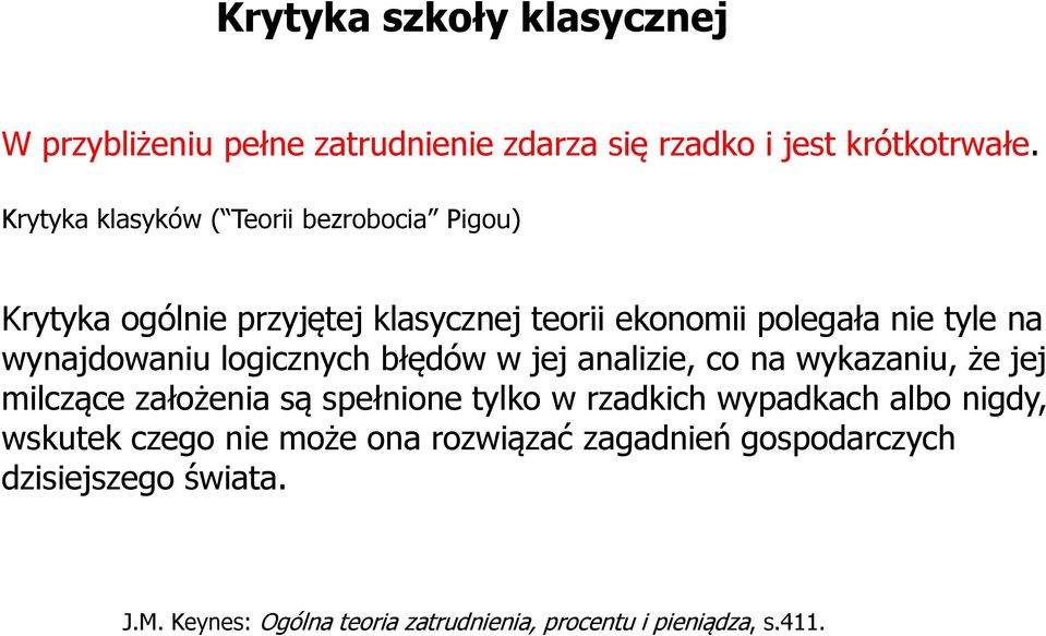 wynajdowaniu logicznych błędów w jej analizie, co na wykazaniu, że jej milczące założenia są spełnione tylko w rzadkich