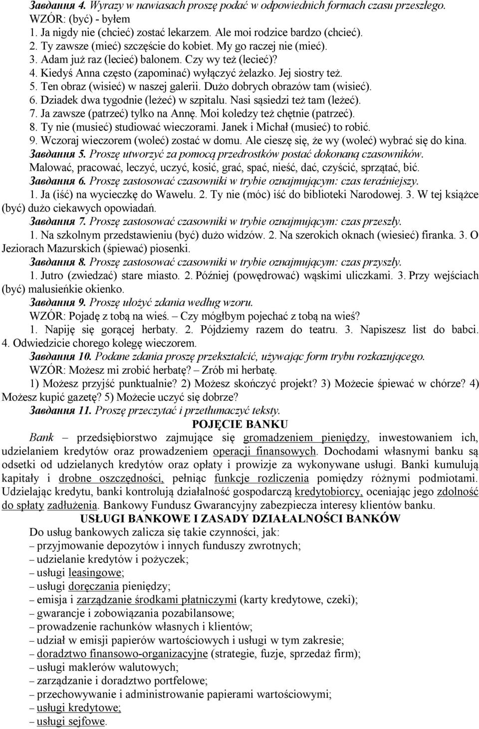 Ten obraz (wisieć) w naszej galerii. Dużo dobrych obrazów tam (wisieć). 6. Dziadek dwa tygodnie (leżeć) w szpitalu. Nasi sąsiedzi też tam (leżeć). 7. Ja zawsze (patrzeć) tylko na Annę.