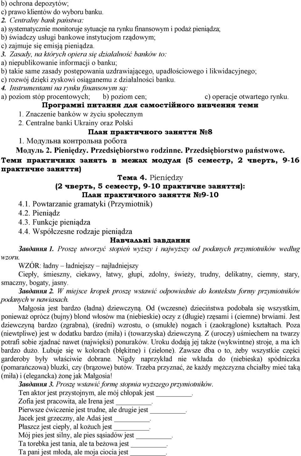 Zasady, na których opiera się działalność banków to: a) niepublikowanie informacji o banku; b) takie same zasady postępowania uzdrawiającego, upadłościowego i likwidacyjnego; c) rozwój dzięki zyskowi