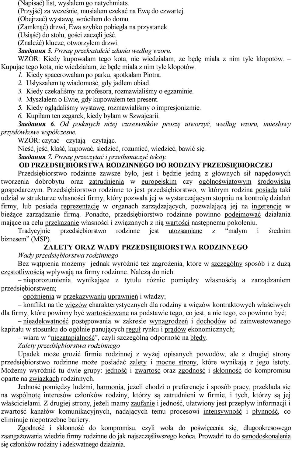 WZÓR: Kiedy kupowałam tego kota, nie wiedziałam, że będę miała z nim tyle kłopotów. Kupując tego kota, nie wiedziałam, że będę miała z nim tyle kłopotów. 1.