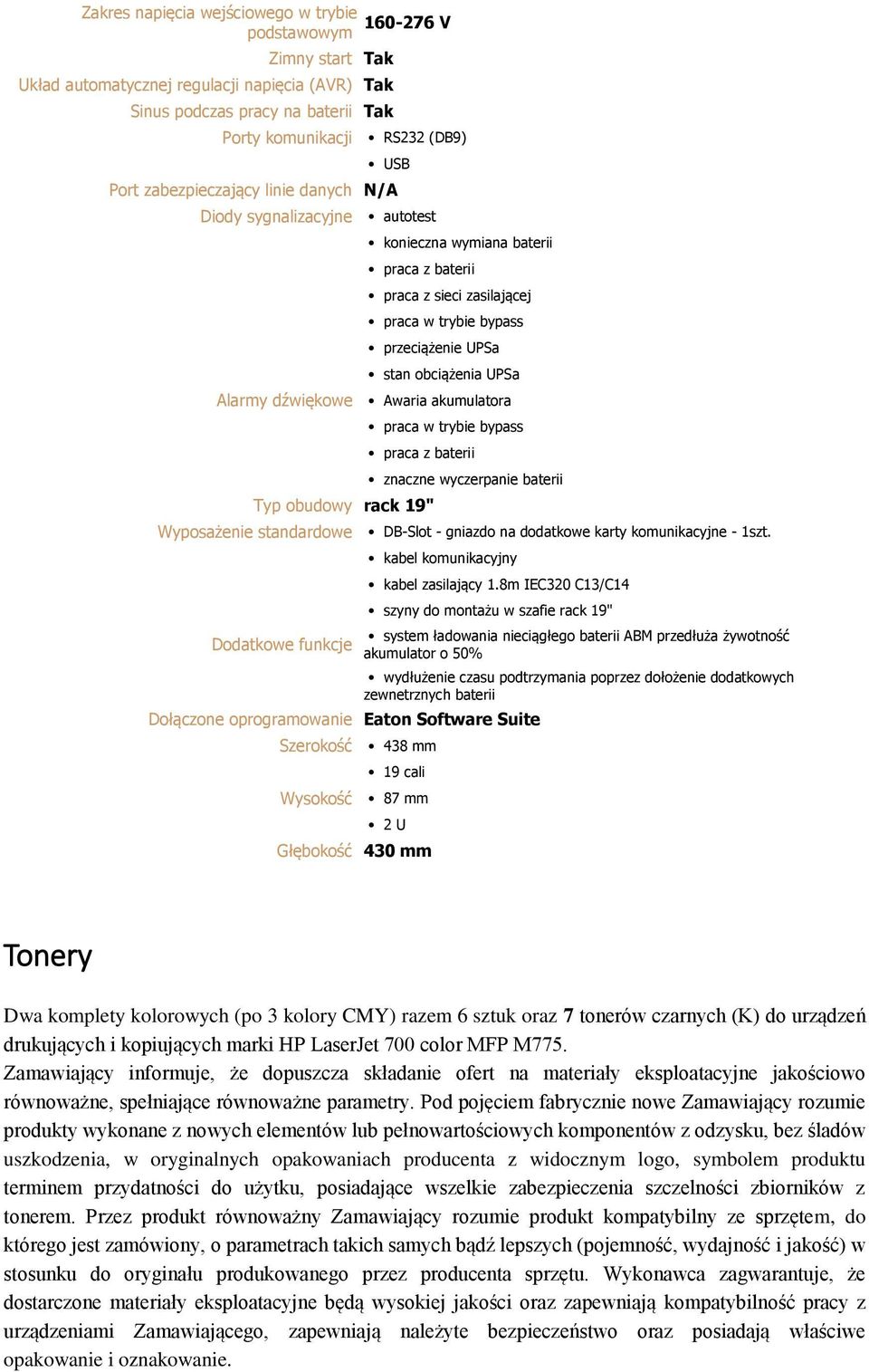 dźwiękowe Awaria akumulatora praca w trybie bypass praca z baterii Typ obudowy rack 19" znaczne wyczerpanie baterii Wyposażenie standardowe DB-Slot - gniazdo na dodatkowe karty komunikacyjne - 1szt.