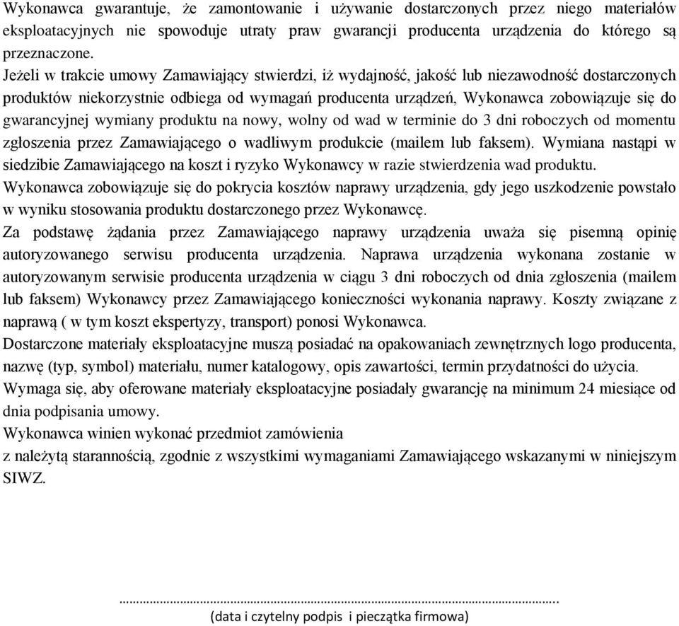 gwarancyjnej wymiany produktu na nowy, wolny od wad w terminie do 3 dni roboczych od momentu zgłoszenia przez Zamawiającego o wadliwym produkcie (mailem lub faksem).