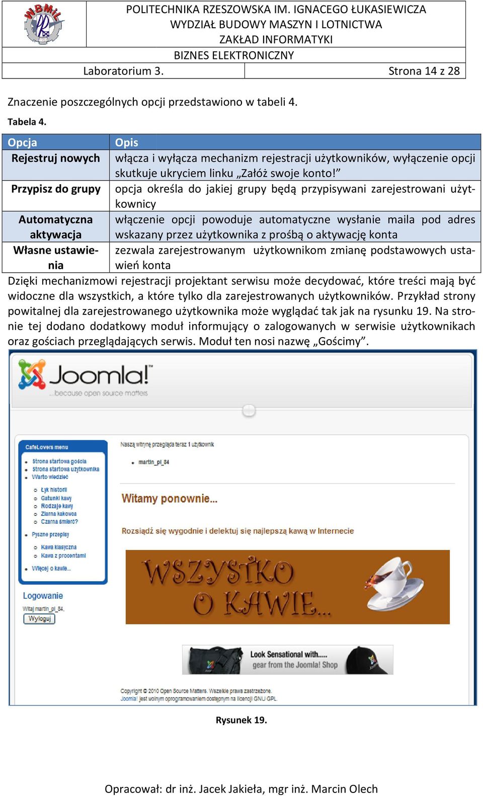 Przypisz do grupy opcja określa do jakiej grupy będą przypisywani zarejestrowani użytwłączenie opcji powoduje automatyczne wysłanie maila pod adres kownicy Automatyczna aktywacja wskazany przez