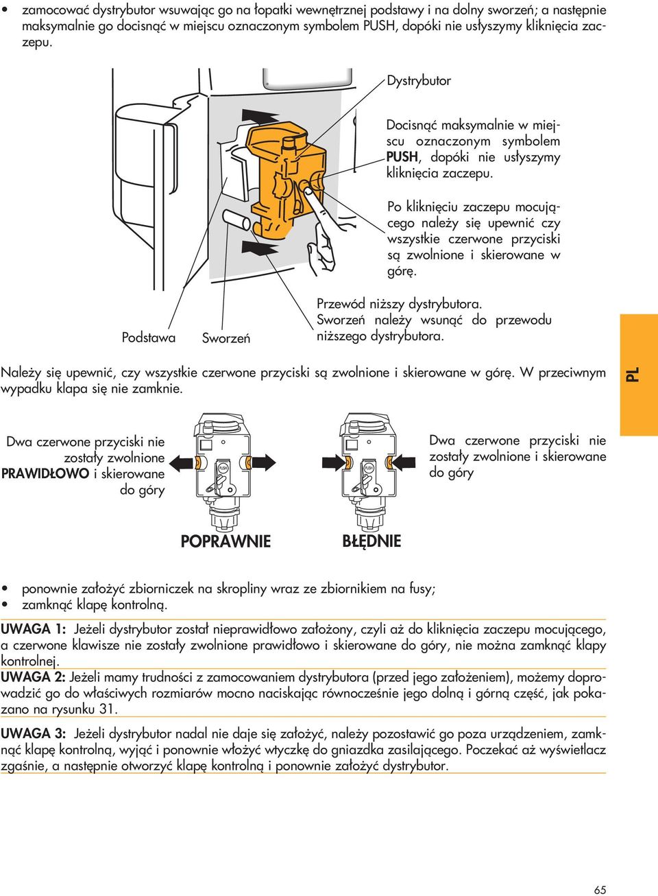 Po klikni ciu zaczepu mocujàcego nale y si upewniç czy wszystkie czerwone przyciski sà zwolnione i skierowane w gór. Podstawa Sworzeƒ Przewód ni szy dystrybutora.