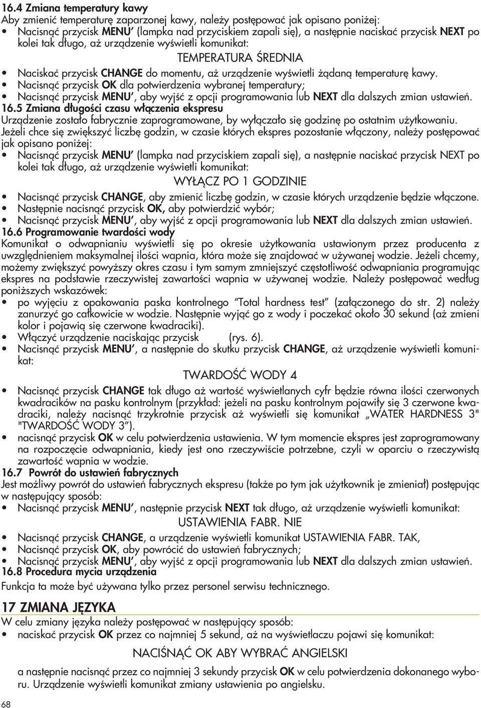 Nacisnàç przycisk OK dla potwierdzenia wybranej temperatury; Nacisnàç przycisk MENU, aby wyjêç z opcji programowania lub NEXT dla dalszych zmian ustawieƒ. 16.