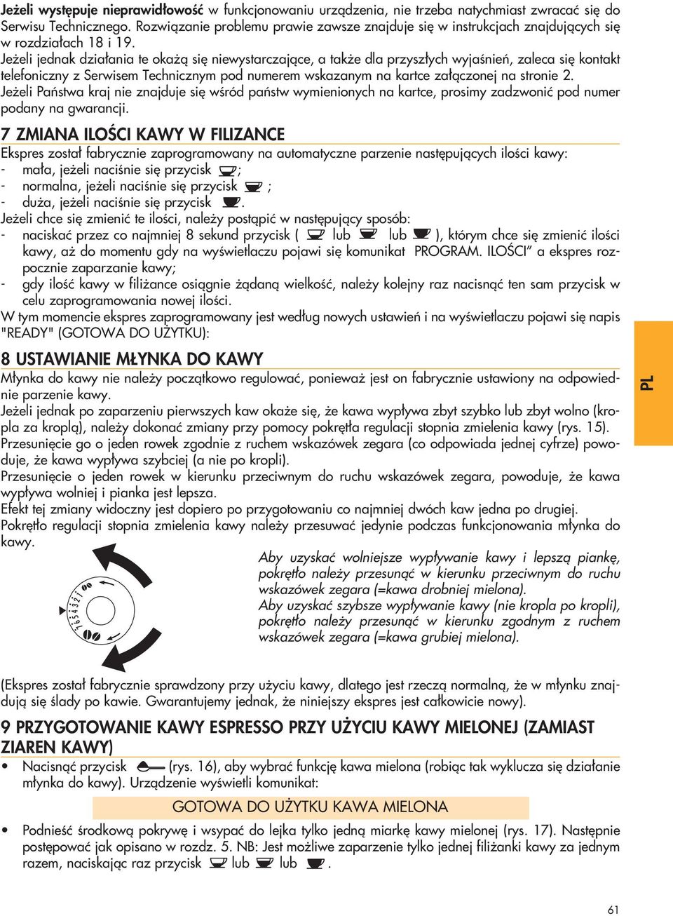 Je eli jednak dzia ania te oka à si niewystarczajàce, a tak e dla przysz ych wyjaênieƒ, zaleca si kontakt telefoniczny z Serwisem Technicznym pod numerem wskazanym na kartce za àczonej na stronie 2.