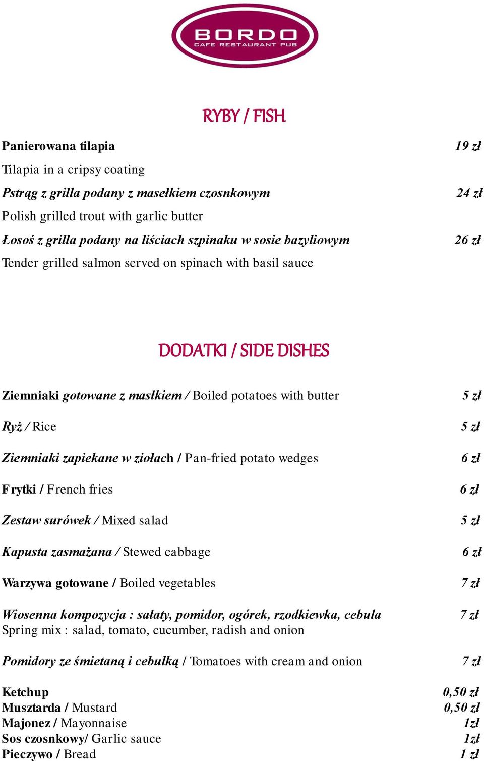 ziołach / Pan-fried potato wedges Frytki / French fries Zestaw surówek / Mixed salad Kapusta zasmażana / Stewed cabbage Warzywa gotowane / Boiled vegetables Wiosenna kompozycja : sałaty, pomidor,