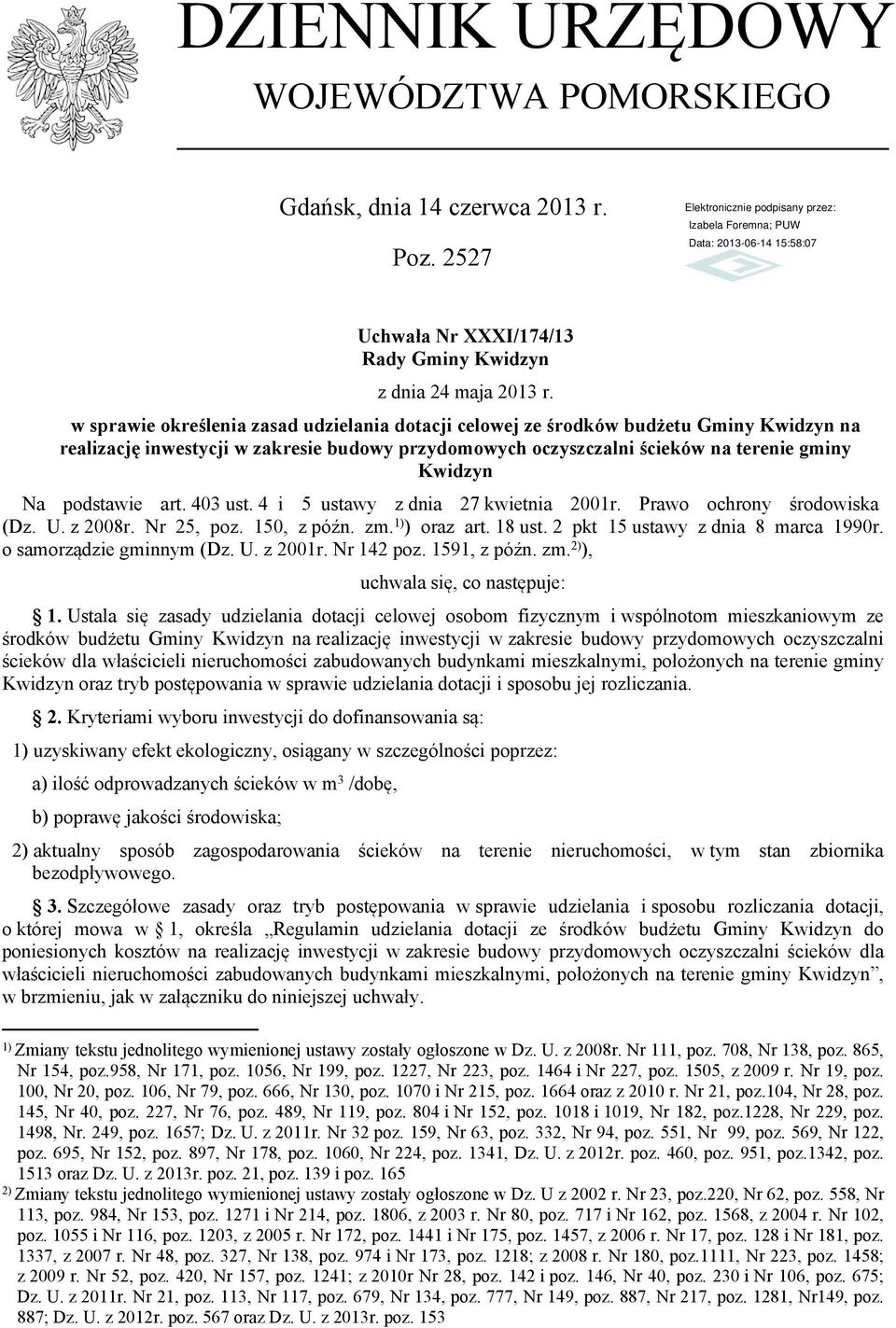 podstawie art. 403 ust. 4 i 5 ustawy z dnia 27 kwietnia 2001r. Prawo ochrony środowiska (Dz. U. z 2008r. Nr 25, poz. 150, z późn. zm. 1) ) oraz art. 18 ust. 2 pkt 15 ustawy z dnia 8 marca 1990r.