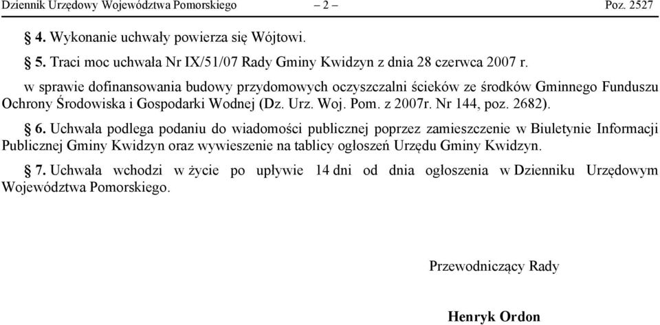 w sprawie dofinansowania budowy przydomowych oczyszczalni ścieków ze środków Gminnego Funduszu Ochrony Środowiska i Gospodarki Wodnej (Dz. Urz. Woj. Pom. z 2007r.