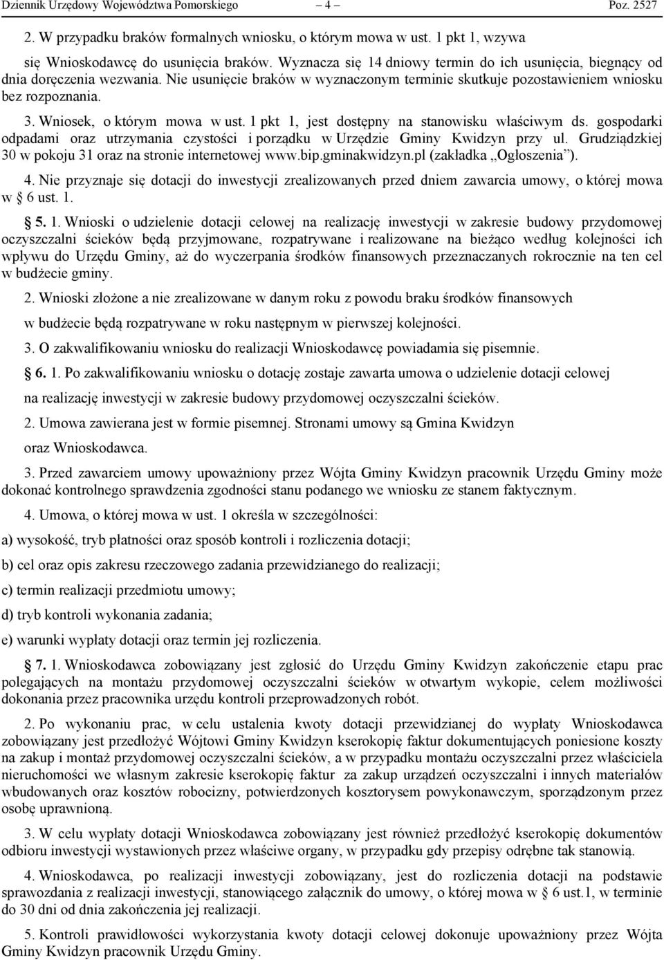 Wniosek, o którym mowa w ust. 1 pkt 1, jest dostępny na stanowisku właściwym ds. gospodarki odpadami oraz utrzymania czystości i porządku w Urzędzie Gminy Kwidzyn przy ul.