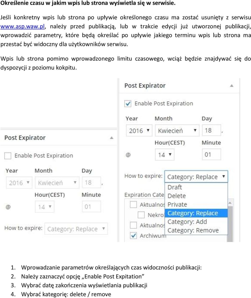 być widoczny dla użytkowników serwisu. Wpis lub strona pomimo wprowadzonego limitu czasowego, wciąż będzie znajdywać się do dyspozycji z poziomu kokpitu. 1.