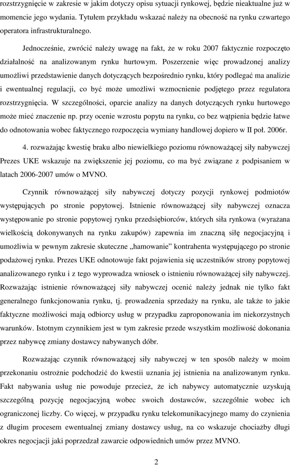 Jednocześnie, zwrócić naleŝy uwagę na fakt, Ŝe w roku 2007 faktycznie rozpoczęto działalność na analizowanym rynku hurtowym.