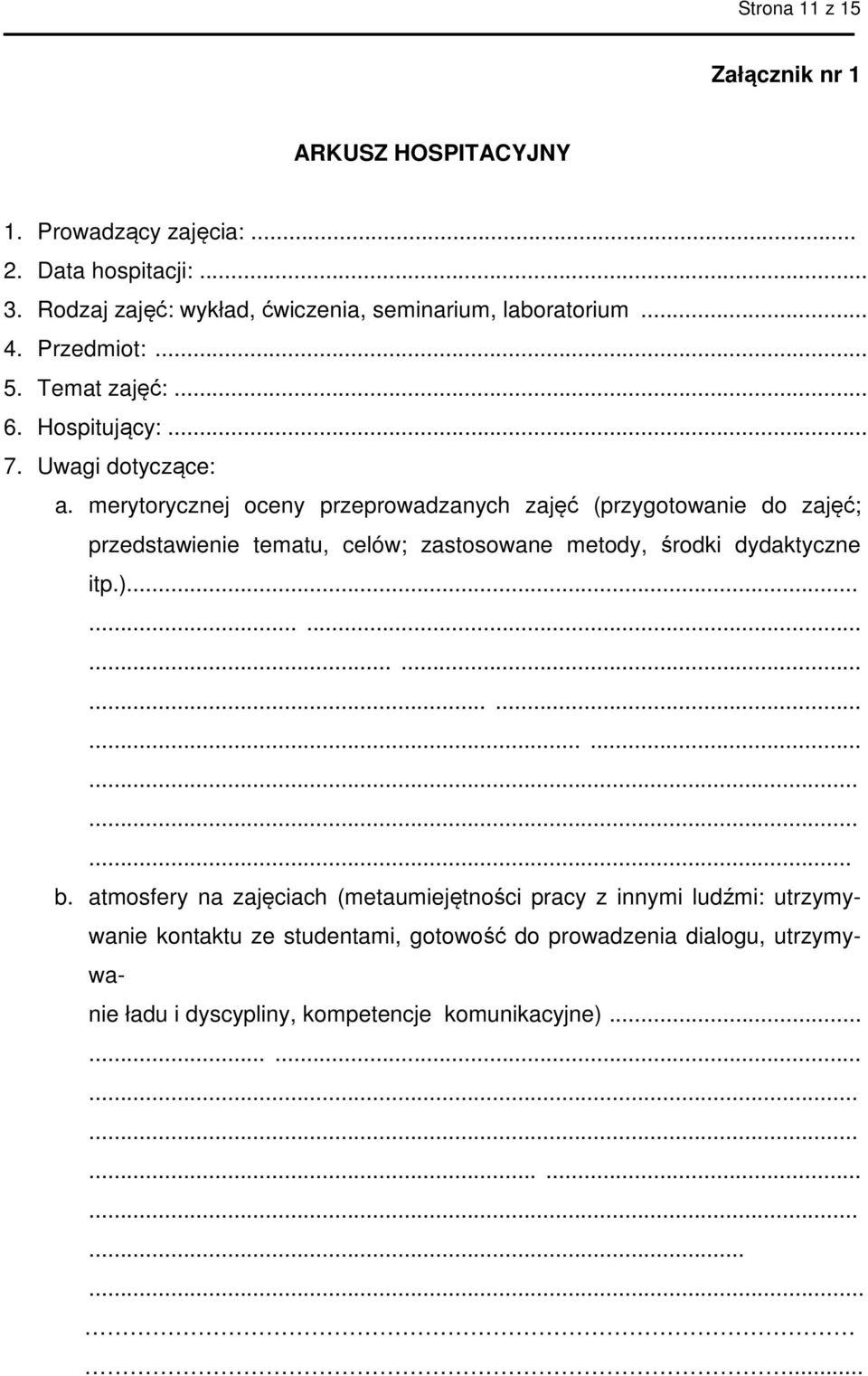 merytorycznej oceny przeprowadzanych zajęć (przygotowanie do zajęć; przedstawienie tematu, celów; zastosowane metody, środki dydaktyczne itp.).................................... b.