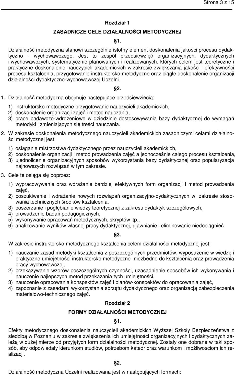 akademickich w zakresie zwiększania jakości i efektywności procesu kształcenia, przygotowanie instruktorsko-metodyczne oraz ciągłe doskonalenie organizacji działalności dydaktyczno-wychowawczej