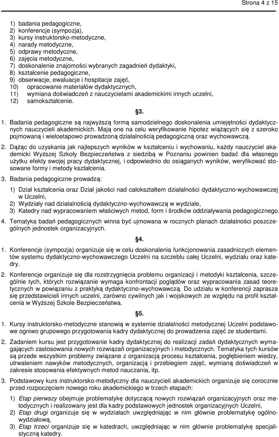 innych uczelni, 12) samokształcenie. 3. 1. Badania pedagogiczne są najwyższą formą samodzielnego doskonalenia umiejętności dydaktycznych nauczycieli akademickich.