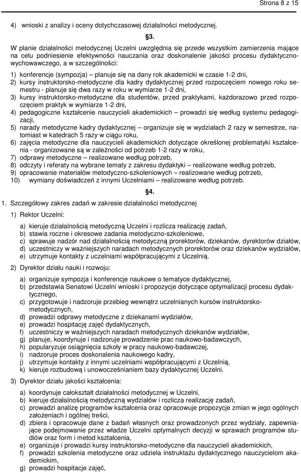 w szczególności: 1) konferencje (sympozja) planuje się na dany rok akademicki w czasie 1-2 dni, 2) kursy instruktorsko-metodyczne dla kadry dydaktycznej przed rozpoczęciem nowego roku semestru -