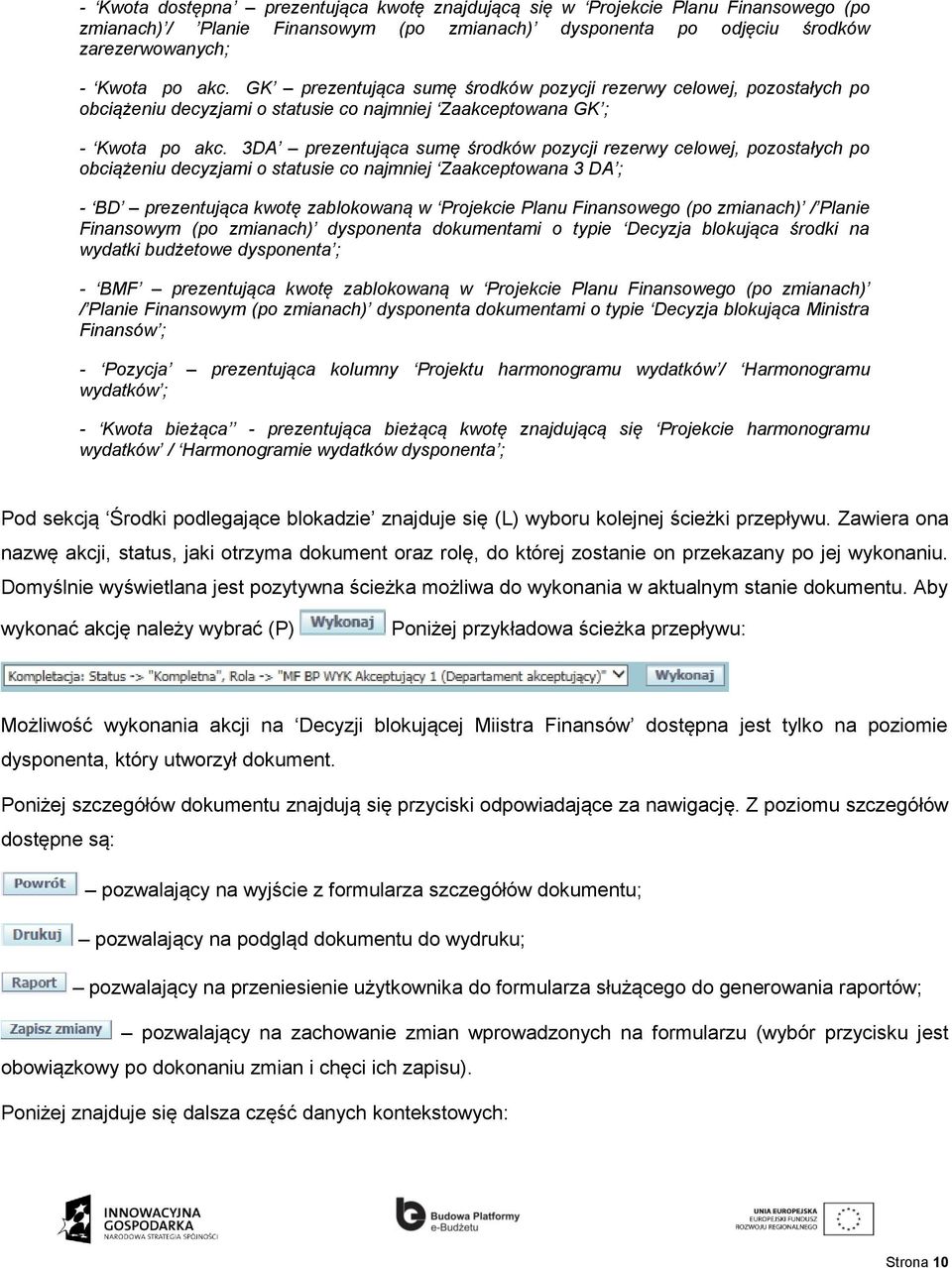 3DA prezentująca sumę środków pozycji rezerwy celowej, pozostałych po obciążeniu decyzjami o statusie co najmniej Zaakceptowana 3 DA ; - BD prezentująca kwotę zablokowaną w Projekcie Planu