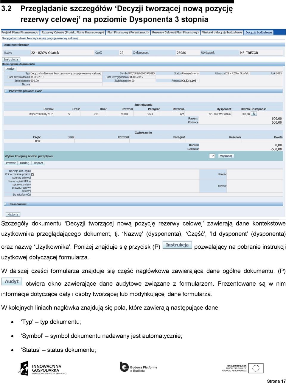 pozwalający na pobranie instrukcji W dalszej części formularza znajduje się część nagłówkowa zawierająca dane ogólne dokumentu. (P) otwiera okno zawierające dane audytowe związane z formularzem.