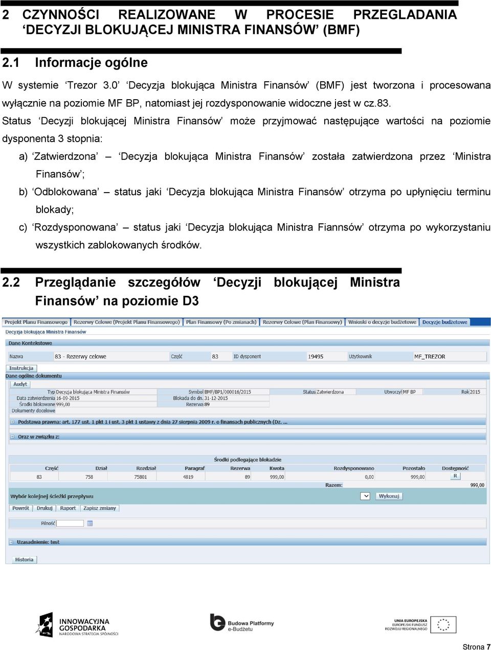 Status Decyzji blokującej Ministra Finansów może przyjmować następujące wartości na poziomie dysponenta 3 stopnia: a) Zatwierdzona Decyzja blokująca Ministra Finansów została zatwierdzona przez