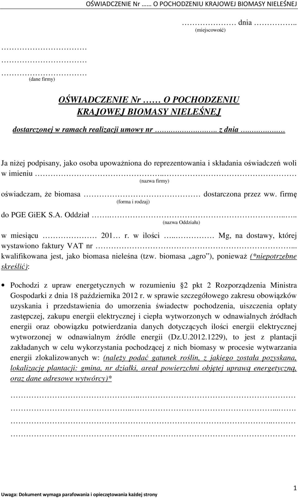 firmę (forma i rodzaj) do PGE GiEK S.A. Oddział..... (nazwa Oddziału) w miesiącu 201 r. w ilości.. Mg, na dostawy, której wystawiono faktury VAT nr... kwalifikowana jest, jako biomasa nieleśna (tzw.