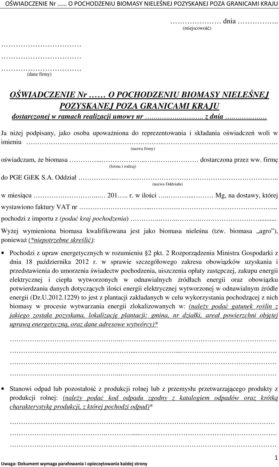 .... Ja niżej podpisany, jako osoba upoważniona do reprezentowania i składania oświadczeń woli w imieniu.. (nazwa firmy) oświadczam, że biomasa..... dostarczona przez ww.