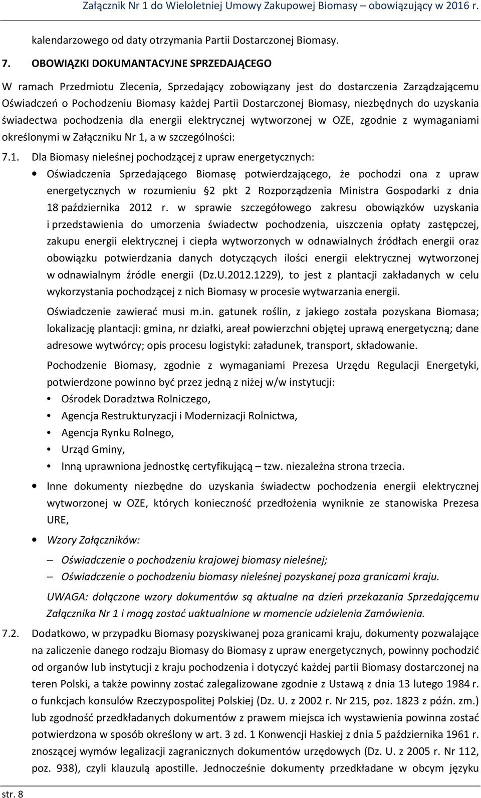 niezbędnych do uzyskania świadectwa pochodzenia dla energii elektrycznej wytworzonej w OZE, zgodnie z wymaganiami określonymi w Załączniku Nr 1,